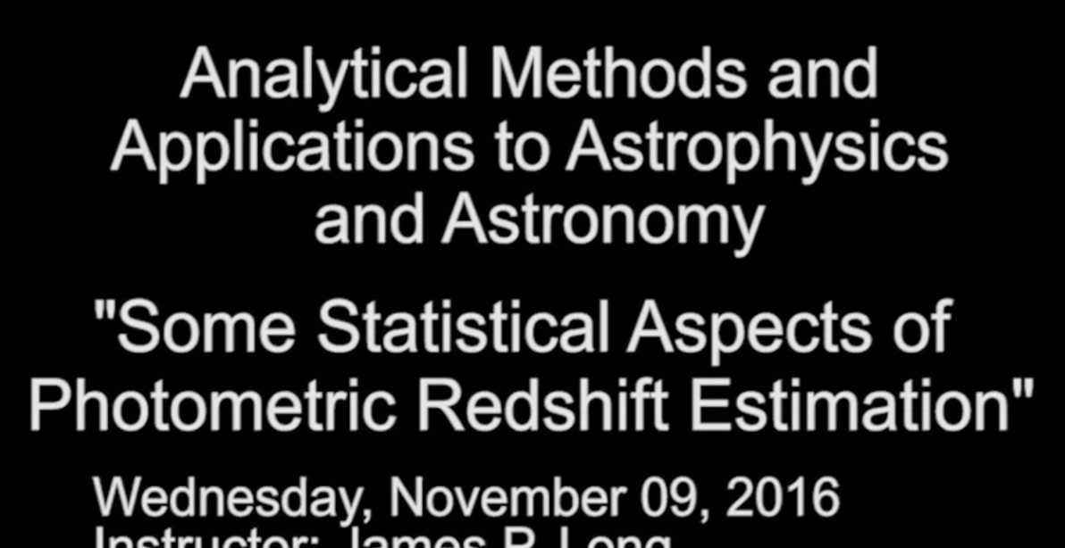 ASTRO Fall Course: James P. Long- Some Statistical Aspects of Photometric Redshift Estimation Thumbnail