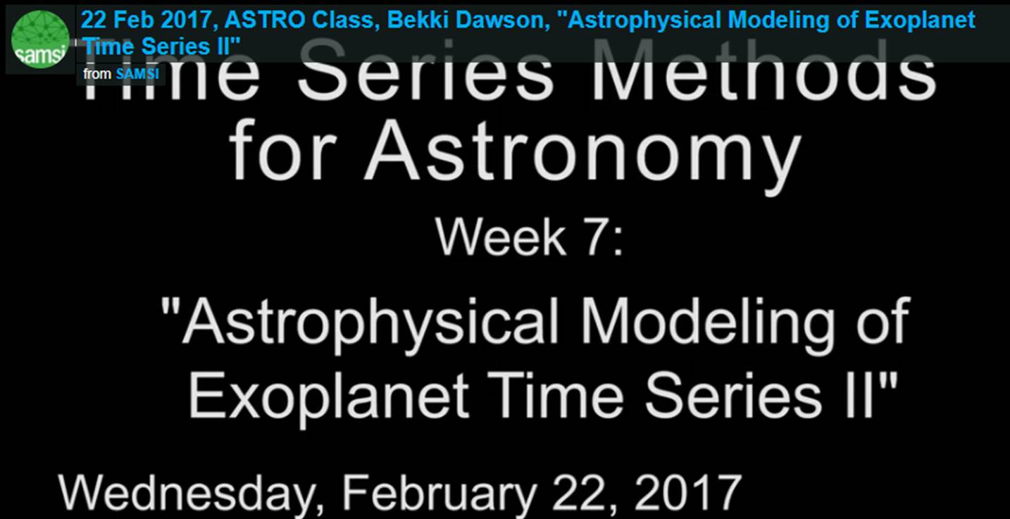 ASTRO Spring Course: Bekki Dawson- Time Series Methods for Astronomy, Astrophysical Modeling of Exoplanet Time Series II Thumbnail